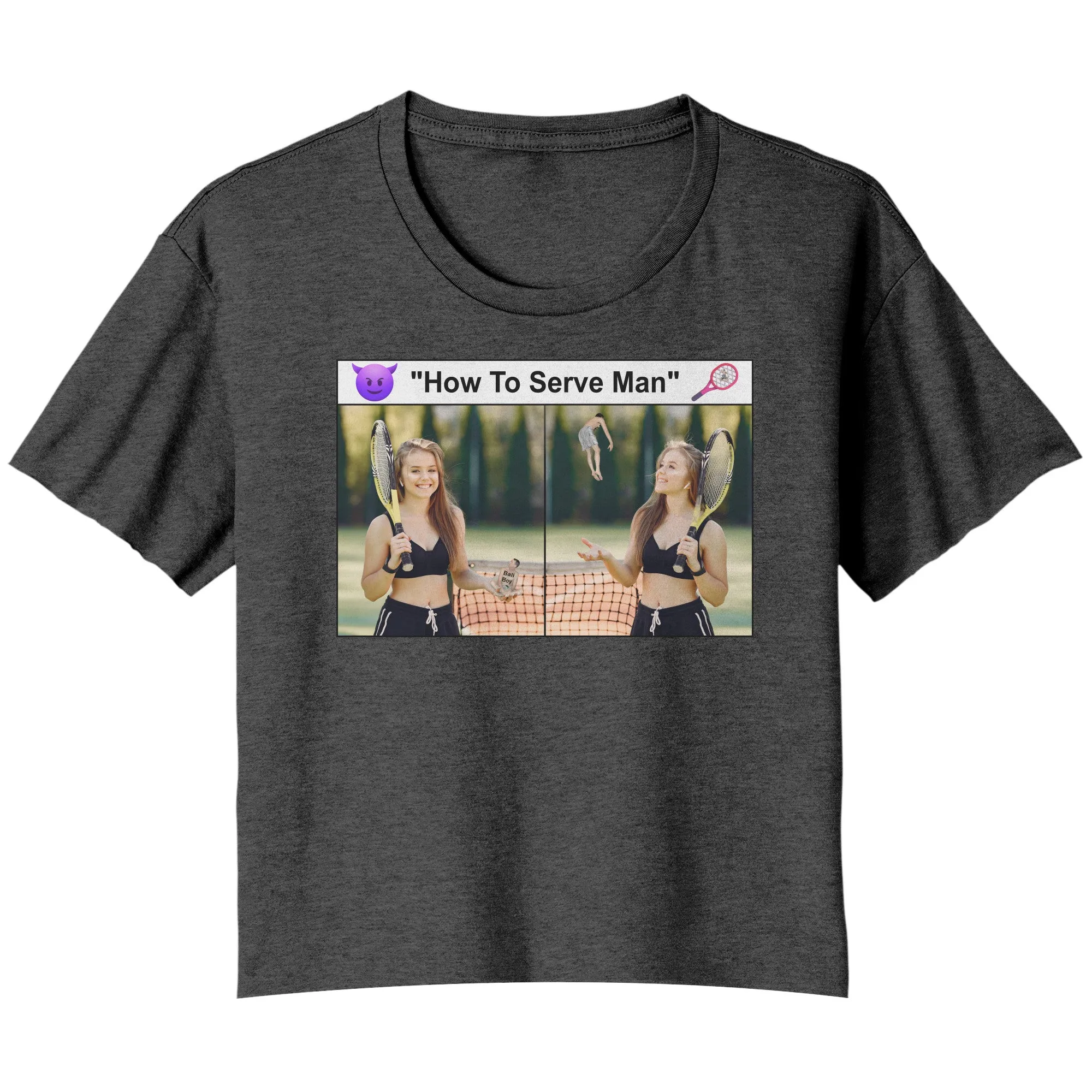 Flowy Crop Tshirt To Serve Man Meme - Tiny Man As Your Tennis Ball